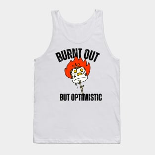 Burnt Out But Optimistic Tank Top